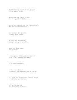 My theater is closed by the plague
these twelve weeks.
  
                   
My actors are forced to tour
the inn yards of E