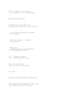 What is money to you and me ?
l, your patron, you, my wordwright.
  
                   
When the plague