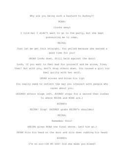 Why are you being such a bastard to Audrey?!
NOAH:
(looks away)
I told her I didn't want to go to the party, but she kept
pre
