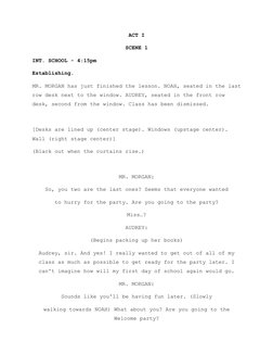 ACT I
SCENE 1
INT. SCHOOL - 4:15pm
Establishing. 
MR. MORGAN has just finished the lesson. NOAH, seated in the last
row desk