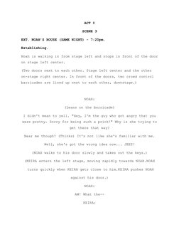 ACT I
SCENE 3
EXT. NOAH’S HOUSE (SAME NIGHT) - 7:20pm. 
Establishing.
Noah is walking in from stage left and stops in front o