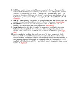 6. Full House consists of three cards of the same numerical value, as well as a pair. It is 
useful to think of a full house