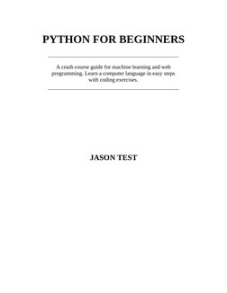 PYTHON FOR BEGINNERS
A crash course guide for machine learning and web
programming. Learn a computer language in easy steps
w