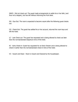 DNCO - Did not check out: The guest made arrangements to settle his or her bills ( and
thus not a skipper), but has left with