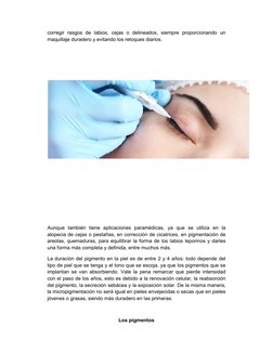 corregir rasgos de labios, cejas o delineados, siempre proporcionando un 
maquillaje duradero y evitando los retoques diarios