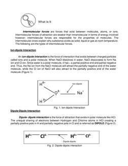 What is It   
     
   
Intermolecular forces are forces that exist between molecules, atoms, or ions. 
Intermolecu