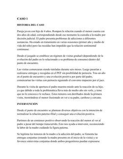 CASO 1
HISTORIA DEL CASO
Pareja joven con hijo de 4 años. Rompen la relación cuando el menor cuenta con 
dos años de edad, co