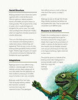 Social Structure 
Bullywug civilizations have a loose class system 
organized within a tribe-like framework. 
Warriors, gathe