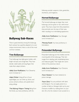 Bullywug Sub-Races 
There is great diversity among the bullywugs. 
Each subrace has superbly adapted to its own 
unique envir