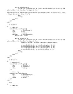 while GodModeTog do
                if (Player.Character and PlayerGui:FindFirstChild("ClassGui") and 
getsenv(Pl