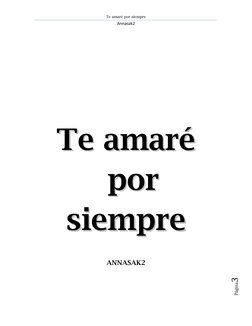 Te amaré por siempre 
Annasak2 
 
Página3 
  
  
TTee  aam
maarréé    
  ppoorr  
ssiieem
mpprree  
 
ANNASAK2 
 
 
