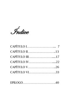 Te amaré por siempre 
Annasak2 
 
Página6 
 
 
Índice  
 
CAPÍTULO I………………………....  7 
CAPÍTULO II………………………..13 
CAPÍTULO III…
