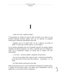 Te amaré por siempre 
Annasak2 
 
Página7 
 
 
 
 
 
I 
 
 
—Anna, él es Yoh—señaló su madre. 
Y francamente, no dejaba de mi
