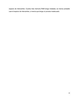 espacio de intercambio. Cuanta más memoria RAM tenga instalada, es menos probable
usar el espacio de intercambio, a menos que
