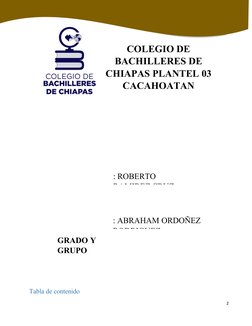 Tabla de contenido
2
COLEGIO DE
BACHILLERES DE
CHIAPAS PLANTEL 03
CACAHOATAN 
: ROBERTO 
RAMIREZ CRUZ
: ABRAHAM ORDOÑEZ
RODRI
