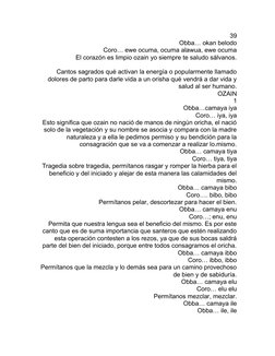 39
Obba… okan belodo
Coro… ewe ocuma, ocuma alawua, ewe ocuma
El corazón es limpio ozain yo siempre te saludo sálvanos.
Canto