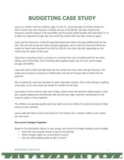 BUDGETING CASE STUDY 
1 
 
BUDGETING CASE STUDY 
 
Laura is a mother with two children, ages 10 and 12. Laura has been on Ont