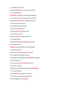 1. La gasolina se extrae de: 
A) Granos B) Petróleo C) Trementina D) Semilla 
2. Una tonelada tiene: 
A) 1000 Kgs. B) 2000 Kg