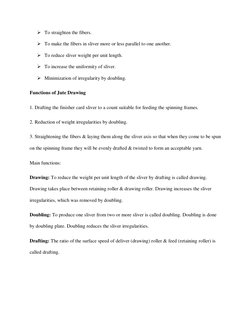  To straighten the fibers. 
 To make the fibers in sliver more or less parallel to one another. 
 To reduce sliver weight