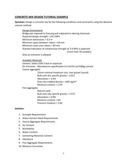 1 
 
CONCRETE MIX DESIGN TUTORIAL EXAMPLE 
Question: Design a concrete mix for the following conditions and constraints usi