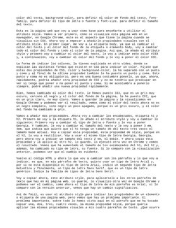 color del texto, background-color, para definir el color de fondo del texto, font-
family, para definir el tipo de letra o fu