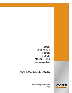 Número de pieza 47860803
Español
Junio 2015
MANUAL DE SERVICIO
580N
580SN WT
580SN
590SN
Motor Tier 3
Retrocargadora
 
 
