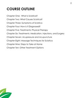 2 
COURSE OUTLINE 
 
Chapter One:  What is Sciatica? 
Chapter Two: What Causes Sciatica? 
Chapter Three: Symptoms of Sciatica