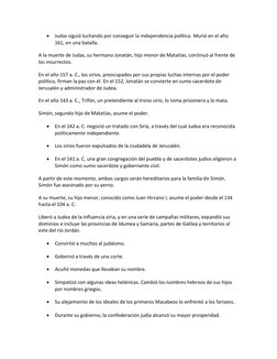 • Judas siguió luchando por conseguir la independencia política. Murió en el año 
161, en una batalla. 
A la muerte de Judas,