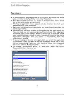 Oracle 12i Basic Navigation
RESPONSIBILITY
•
A responsibility is a predefined set of data, menus, and forms that define 
your