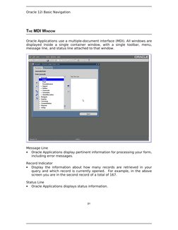 Oracle 12i Basic Navigation
THE MDI WINDOW
Oracle Applications use a multiple-document interface (MDI). All windows are 
disp