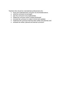 Teachers then should be multi-talented professionals who:

know and understand the curriculum as enumerated above;

write t