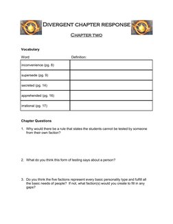 Divergent chapter response 
 
Chapter two 
 
 
Vocabulary 
 
Word  
 
 
          Definition: 
 
Chapter Questions 
 
1. Why