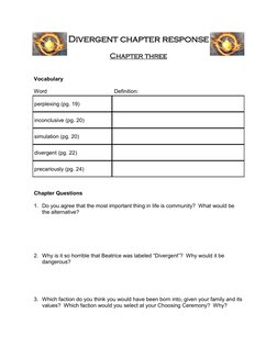 Divergent chapter response 
 
Chapter three 
 
 
Vocabulary 
 
Word  
 
 
          Definition: 
 
Chapter Questions 
 
1. Do