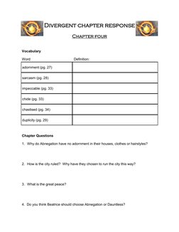 Divergent chapter response 
 
Chapter four 
 
 
Vocabulary 
 
Word  
 
 
          Definition: 
 
 
Chapter Questions 
 
1. W