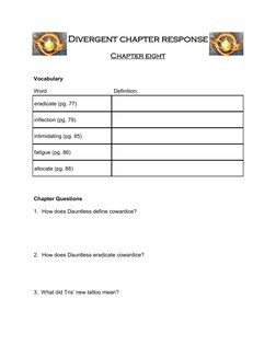 Divergent chapter response 
 
Chapter eight 
 
 
Vocabulary 
 
Word  
 
 
          Definition: 
 
 
Chapter Questions 
 
1.