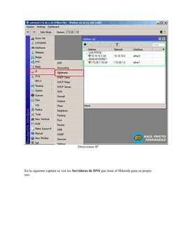 Direcciones IP
 
 
En la siguiente captura se ven los Servidores de DNS que tiene el Mikrotik pasa su propio
uso:
