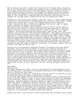 When starting a new world, players must choose one of five game modes, as well as 
one of four difficulties, ranging from pea