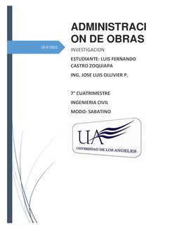 18-9-2021 
 
 
 ADMINISTRACI
ON DE OBRAS 
INVESTIGACION 
ESTUDIANTE: LUIS FERNANDO 
CASTRO ZOQUIAPA 
ING. JOSE LUIS OLLIVIER