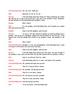 Little Red Riding Hood: Oh, yes I will. Thank you!
Wolf
: Good-bye, ha, ha, ha, ha, ha!
Narrator
: Little Red Riding Hood kep