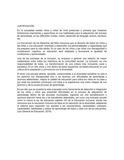 JUSTIFICACIÓN.
En la actualidad  existen niños  y niñas  de nivel preescolar y primaria que muestran
limitaciones importantes