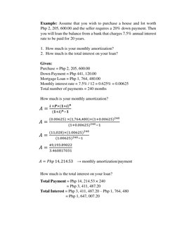 Example: Assume that you wish to purchase a house and lot worth      
Php 2, 205, 600.00 and the seller requires a 20% down p