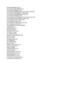 bUseGetDamage=False
bPossibleLobbyBGM=False
CustomVestDamage=999
CustomInputDamageSettings=Adjusted=120
CustomInputDamageSett