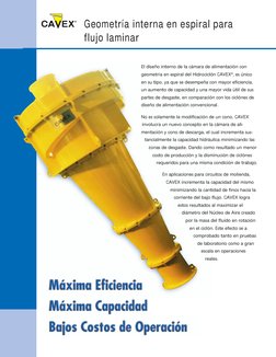 El diseño interno de la cámara de alimentación con
geometría en espiral del Hidrociclón CAVEX®, es único
en su tipo, ya que s
