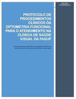 PROTOCOLO DE
PROCEDIMENTOS
CLÍNICOS DA
OPTOMETRIA FUNCIONAL
PARA O ATENDIMENTO NA
CLÍNICA DE SAÚDE
VISUAL DA FASUP
Este proto