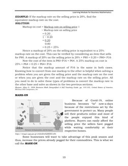 Learning Module for Business Mathematics 
 
EXAMPLE: If the markup rate on the selling price is 20%, find the 
equivalent mar