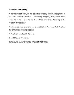 (CLOSING REMARKS)
P: Before we part ways, let me leave this quote by William Ayres (heirs) to
you. “The work of a teacher --