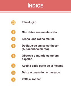 ÍNDICE
Introdução
Não deixe sua mente solta
Tenha uma rotina matinal
Dedique-se em se conhecer 
(Autoconhecimento)
Observe o
