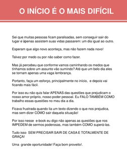 O INÍCIO É O MAIS DIFÍCIL
Sei que muitas pessoas ficam paralisadas, sem conseguir sair do 
lugar e apenas assistem suas vidas