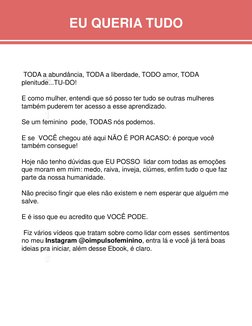 EU QUERIA TUDO
TODA a abundância, TODA a liberdade, TODO amor, TODA 
plenitude...TU-DO!
E como mulher, entendi que só posso t