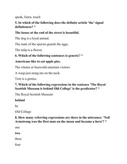 speak, listen, touch
5. In which of the following does the definite article 'the' signal 
definiteness? *
The house at the en